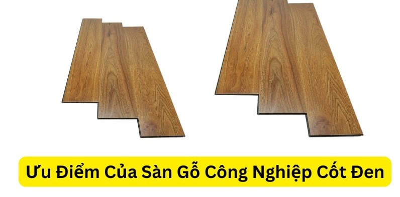 Ưu điểm sàn gỗ cốt đen