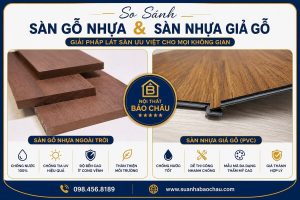 So sánh sàn gỗ nhựa ngoài trời và sàn nhựa giả gỗ trong nhà
